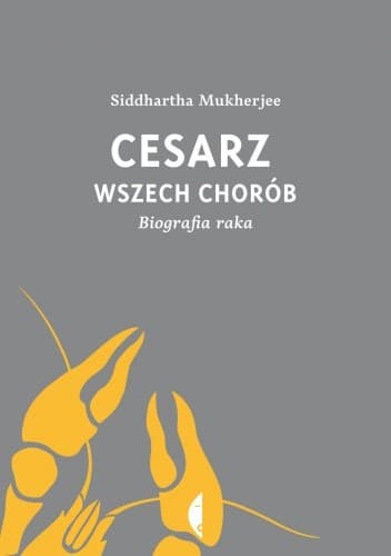 Cesarz wszech chorób. Biografia raka - Siddhartha Mukherjee